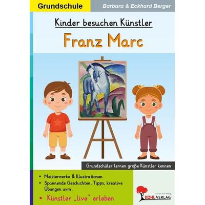 Kinder besuchen Künstler / Franz Marc, Taschenbuch von Eckhard Berger,Barbara Berger, KOHL VERLAG Der Verlag mit dem Baum, 978-3-9884129-7-3