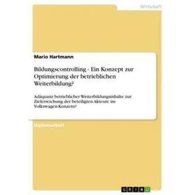 Bildungscontrolling - Ein Konzept zur Optimierung der betrieblichen Weiterbildung?, Taschenbuch von Mario Hartmann, GRIN, 978-3-640-63917-5