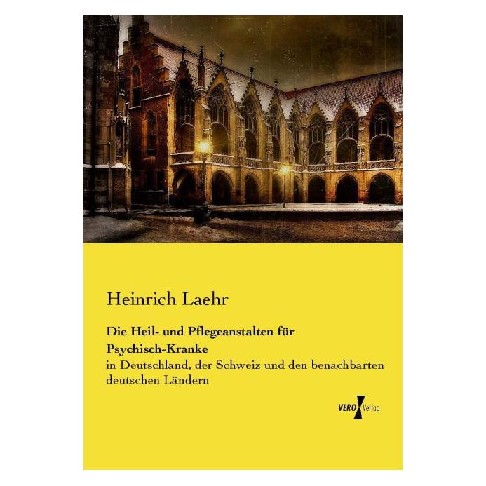 Vero Die Heil- und Pflegeanstalten für Psychisch-Kranke (Deutsch, Softcover, Heinrich Laehr) (55578730)