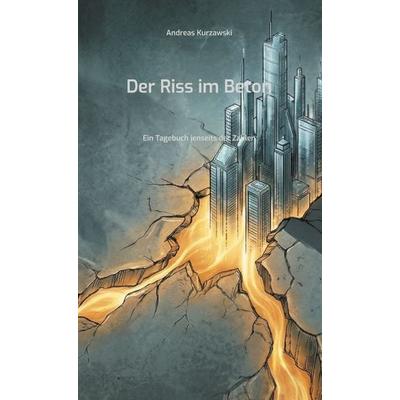 Der Riss im Beton, Gebundene Ausgabe von Andreas Kurzawski, BoD – Books on Demand, 978-3-695-71768-2