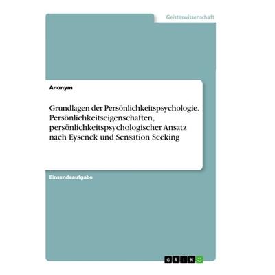 Grundlagen der Persönlichkeitspsychologie. Persönlichkeitseigenschaften, persönlichkeitspsychologischer Ansatz nach Eysenck und Sensation Seeking,