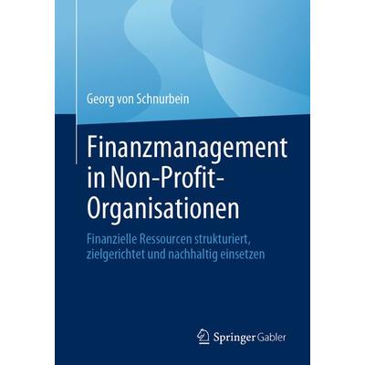 Finanzmanagement in Non-Profit-Organisationen, Taschenbuch von Georg Schnurbein, Springer Fachmedien Wiesbaden GmbH, 978-3-658-41805-2
