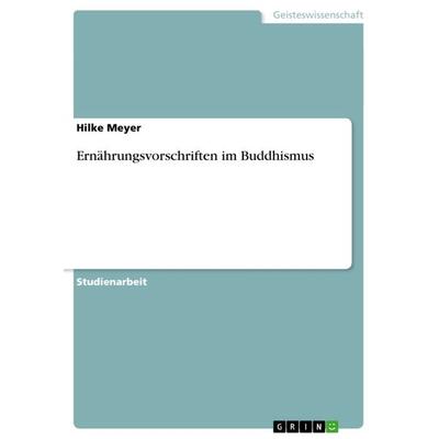 Ernährungsvorschriften im Buddhismus, Taschenbuch von Hilke Meyer, GRIN, 978-3-656-43798-7