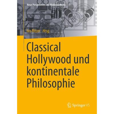 Classical Hollywood und kontinentale Philosophie, Taschenbuch von , Springer Fachmedien Wiesbaden GmbH, 978-3-658-06619-2