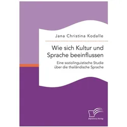Wie sich Kultur und Sprache beeinflussen: Eine soziolinguistische Studie über die thailändische S..., Fachbücher von Jana Christina Kodalle