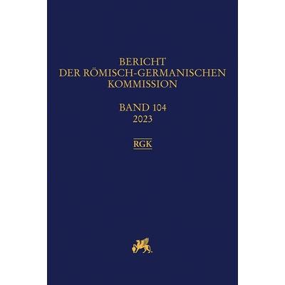Bericht der Römisch-Germanischen Kommission 104, 2023, Gebundene Ausgabe von , Reichert, L, 978-3-7520-0954-5