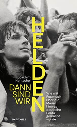 Joachim Hentschel - Dann sind wir Helden: Wie mit Popmusik über die Mauer hinweg deutsche Politik gemacht wurde - Preis vom 16.10.2026 11:41:07 h