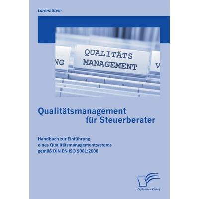 Qualitätsmanagement für Steuerberater: Handbuch zur Einführung eines Qualitätsmanagementsystems gemäß DIN EN ISO 9001:2008, Taschenbuch von Lorenz