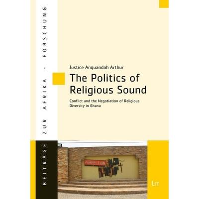 Arthur, J: Politics of Religious Sound, Taschenbuch von Justice Anquandah Arthur, Lit Verlag, 978-3-643-90982-4