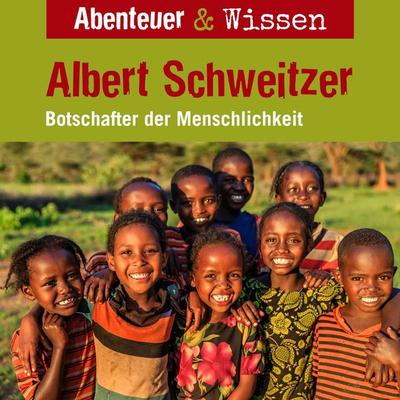 Abenteuer & Wissen, Albert Schweitzer - Botschafter der Menschlichkeit - Ute Welteroth, Audio, 9783961024391