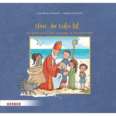 Einer, der Gutes tat ... Die Geschichte von Nikolaus in Bildwörtern, Gebundene Ausgabe von Michaela Hanauer, Herder, 978-3-451-71667-6