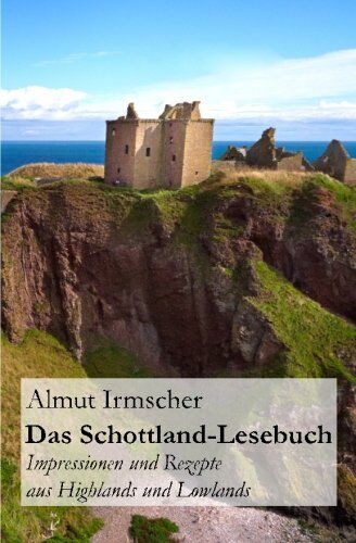 Almut Irmscher - Das Schottland-Lesebuch: Impressionen und Rezepte aus Highlands und Lowlands - Preis vom 10.10.2026 11:48:34 h