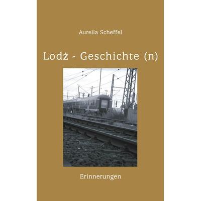 Lodz Geschichte(n), Taschenbuch von Aurelia Scheffel, BoD – Books on Demand, 978-3-8334-1431-2