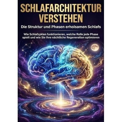 Schlafarchitektur verstehen: Die Struktur und Phasen erholsamen Schlafs, Taschenbuch von Kathrin Arnold, Epubli, 978-3-565-16757-9