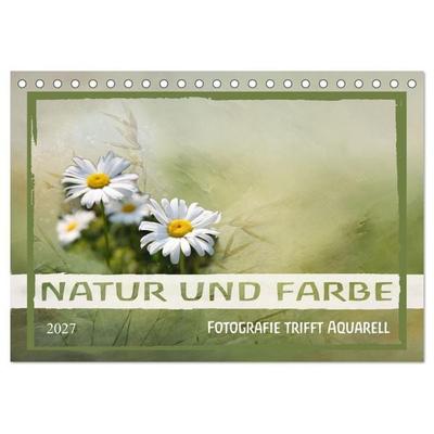 Natur und Farbe Fotografie trifft Aquarell (Tischkalender 2027 DIN A5 quer), CALVENDO Monatskalender