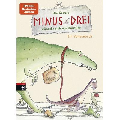 Minus Drei wünscht sich ein Haustier / Minus Drei Band 1, Gebundene Ausgabe von Ute Krause, CBJ, 978-3-570-15892-0