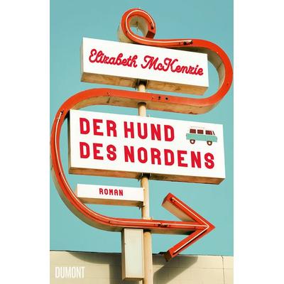 Der Hund des Nordens, Gebundene Ausgabe von Elizabeth McKenzie, DuMont Buchverlag, 978-3-8321-6804-9