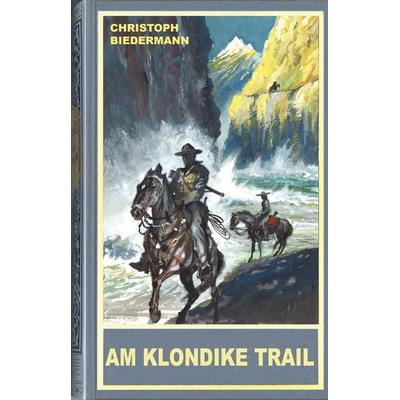 Am Klondike Trail, Gebundene Ausgabe von Christoph Biedermann, Karl-May, 978-3-7802-0582-7