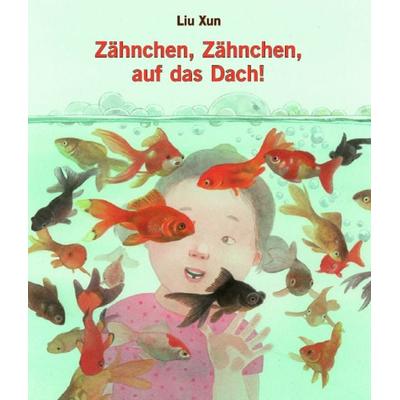 Zähnchen, auf das Dach!, Gebundene Ausgabe von Liu Xun, Edition Bracklo, 978-3-946986-05-8
