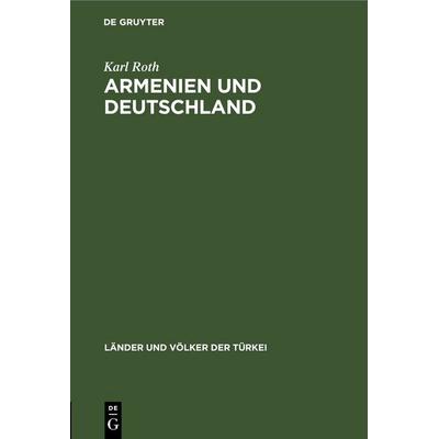 Armenien und Deutschland, Gebundene Ausgabe von Karl Roth, De Gruyter, 978-3-11-245195-3