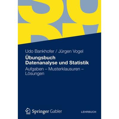 Übungsbuch Datenanalyse und Statistik, Taschenbuch von Udo Bankhofer,Jürgen Vogel, Betriebswirtschaftlicher Verlag Gabler, 978-3-8349-4110-7