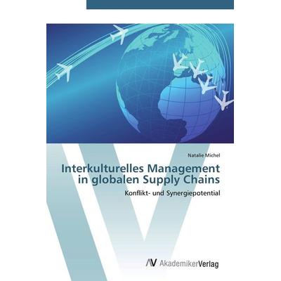 Interkulturelles Management in globalen Supply Chains, Taschenbuch von Natalie Michel, AV Akademikerverlag, 978-3-639-45031-6