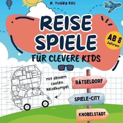 Reisespiele für clevere Kinder ab 8 Jahre, Taschenbuch von Büsra Tugba Koc, Eleonora Verlag, 978-3-912223-02-6