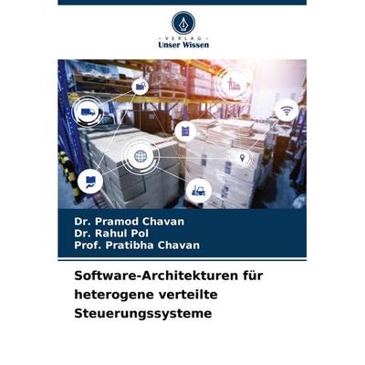 Software-Architekturen für heterogene verteilte Steuerungssysteme, Taschenbuch von Pramod Chavan,Rahul Pol,Pratibha Chavan, Verlag Unser Wissen,