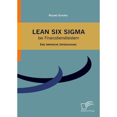 Lean Six Sigma bei Finanzdienstleistern, Taschenbuch von Roland Schurig, Diplomica Verlag GmbH, 978-3-8366-9803-0