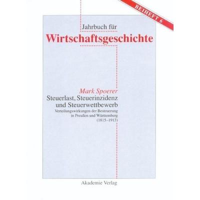Steuerlast, Steuerinzidenz und Steuerwettbewerb, Gebundene Ausgabe von Mark Spoerer, De Gruyter, 978-3-05-004088-2