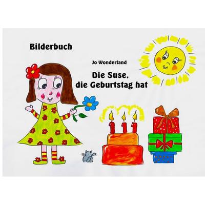 Die Suse, die Geburtstag hat, Gebundene Ausgabe von Jo Wonderland, BoD – Books on Demand, 978-3-7412-7187-8