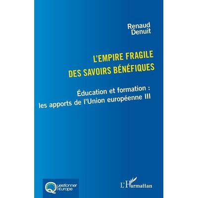 L'empire fragile des savoirs bénéfiques, Taschenbuch von Renaud Denuit, Harmattan, 978-2-336-44564-9