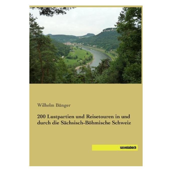 Saxoniabuch.De 200 Lustpartien und Reisetouren in und durch die Sächsisch-Böhmische Schweiz (Deutsch, Softcover, Wilhelm Bünger) (55590619)