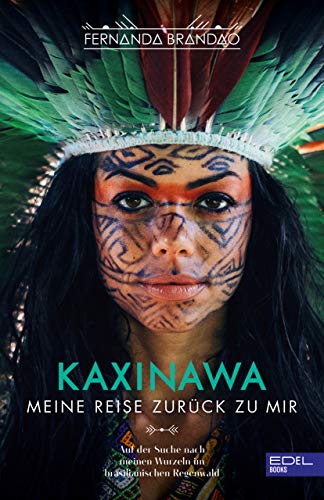 Fernanda Brandao - KAXINAWA Meine Reise zurück zu mir: Auf der Suche nach meinen Wurzeln im brasilianischen Regenwald - Preis vom 10.10.2026 11:48:34 h