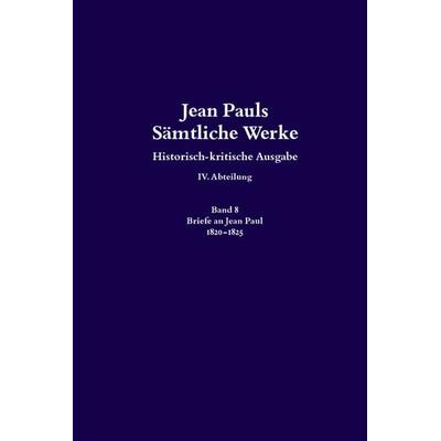 Jean Pauls Sämtliche Werke. Vierte Abteilung: Briefe an Jean Paul / 1820 bis 1825, Set von Jean Paul, De Gruyter Akademie, 978-3-05-006508-3