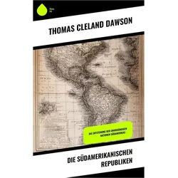 Die südamerikanischen Republiken, Sachbücher von Thomas Cleland Dawson