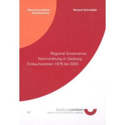 Regional Governance - Raumordnung in Salzburg - Einkaufszentren 1975 bis 2005, Taschenbuch von Richard Schmidjell, Lit Verlag, 978-3-8258-0454-1