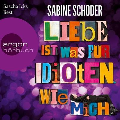 Liebe ist was für Idioten. Wie mich. - Sabine Schoder, Audio, 9783732441082