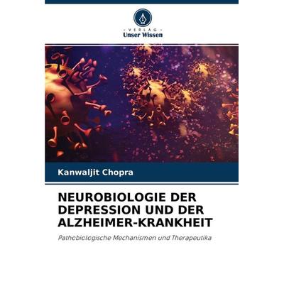 Neurobiologie der Depression und der Alzheimer-Krankheit, Taschenbuch von Kanwaljit Chopra, Verlag Unser Wissen, 978-620-2-90405-6