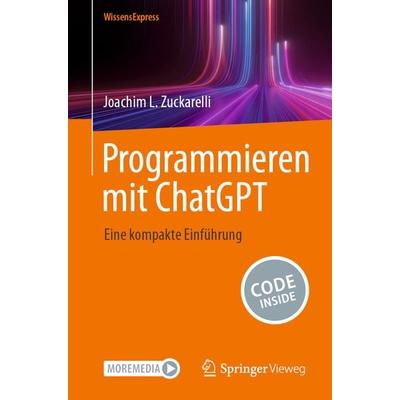 Programmieren mit ChatGPT, Taschenbuch von Joachim L. Zuckarelli, Springer Berlin, 978-3-662-69432-9
