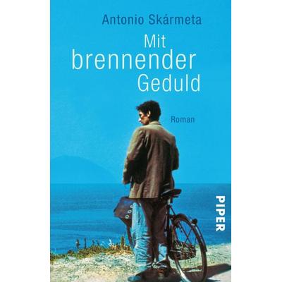 Mit brennender Geduld, Taschenbuch von Antonio Skármeta, Piper Taschenbuch
