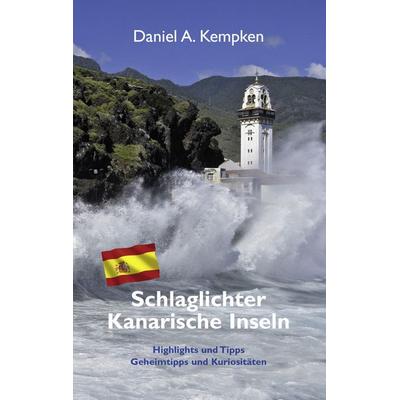 Schlaglichter Kanarische Inseln, Taschenbuch von Daniel A. Kempken, BoD – Books on Demand, 978-3-8423-7886-5