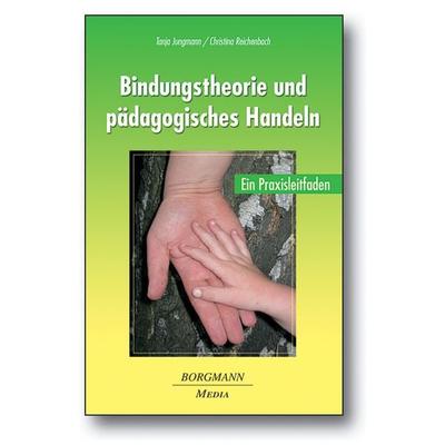 Bindungstheorie und pädagogisches Handeln, Taschenbuch von Tanja Jungmann,Christina Reichenbach, Borgmann Media, 978-3-942976-20-6