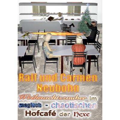 Weihnachtszauber im magisch-chaotischen Hofcafé der Hexe, Taschenbuch von Ralf Neubohn,Carmen Neubohn, BoD – Books on Demand, 978-3-7568-4115-8