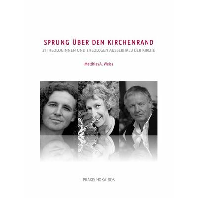 Sprung über den Kirchenrand, Gebundene Ausgabe von Matthias A. Weiss, Praxis Hokairos, 978-3-9524666-3-6