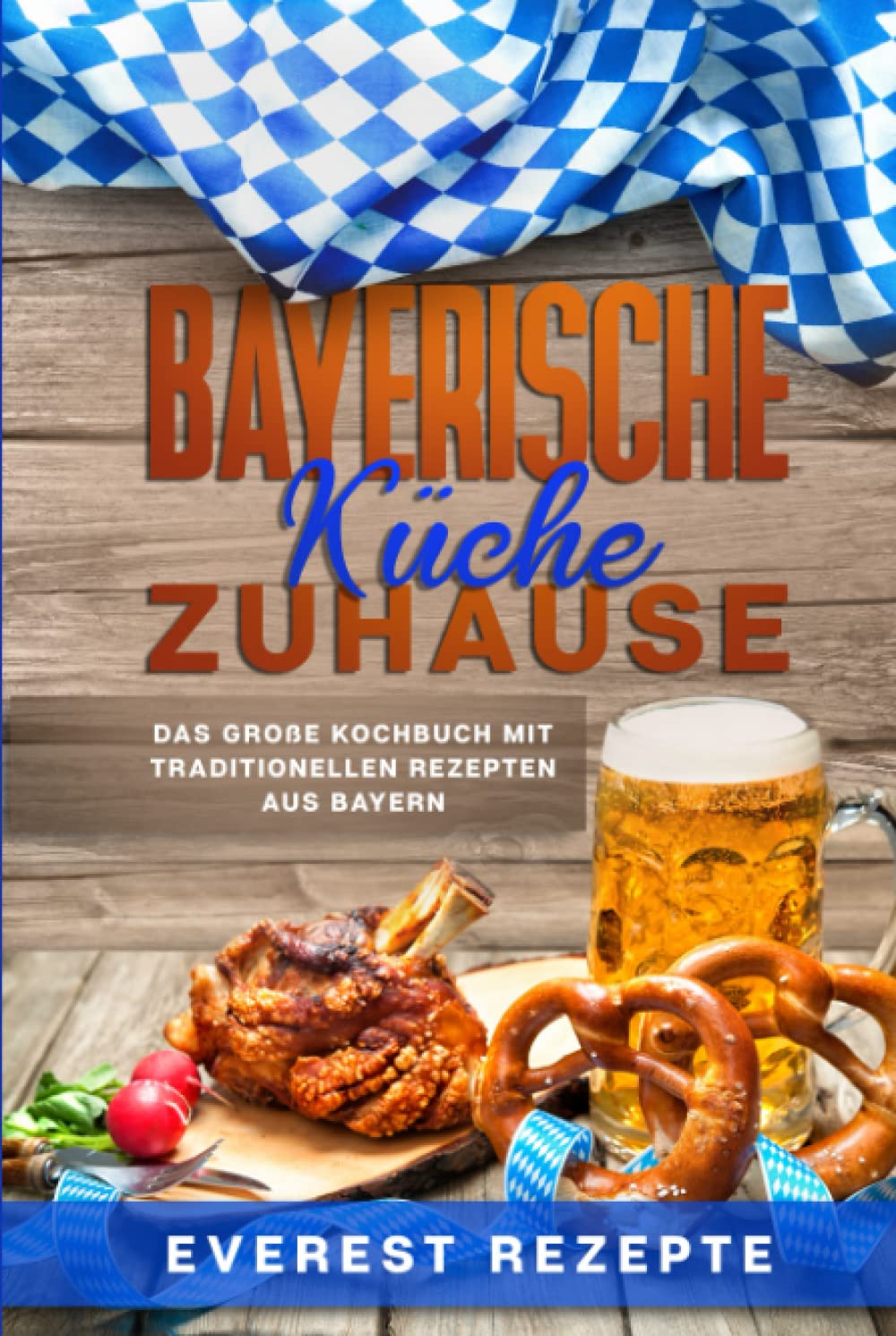 Everest Rezepte - Bayerische Küche Zuhause: Das große Kochbuch mit traditionellen Rezepten aus Bayern - Preis vom 17.10.2026 19:25:27 h