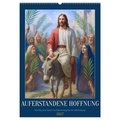 Auferstandene Hoffnung (Wandkalender 2027 DIN A2 hoch), CALVENDO Monatskalender