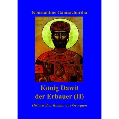 König Dawit der Erbauer (Band II), Gebundene Ausgabe von Konstantine Gamsachurdia, Buchverlag König, 978-3-910348-09-7