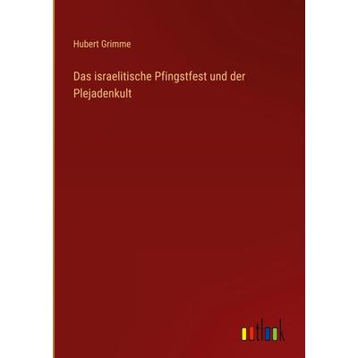 Das israelitische Pfingstfest und der Plejadenkult, Gebundene Ausgabe von Hubert Grimme, Outlook, 978-3-368-25067-6