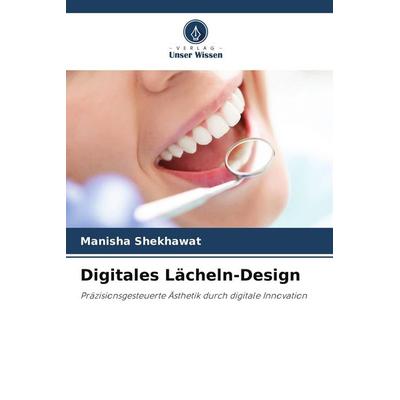 Digitales Lächeln-Design, Taschenbuch von Manisha Shekhawat, Verlag Unser Wissen, 978-620-9-53425-6